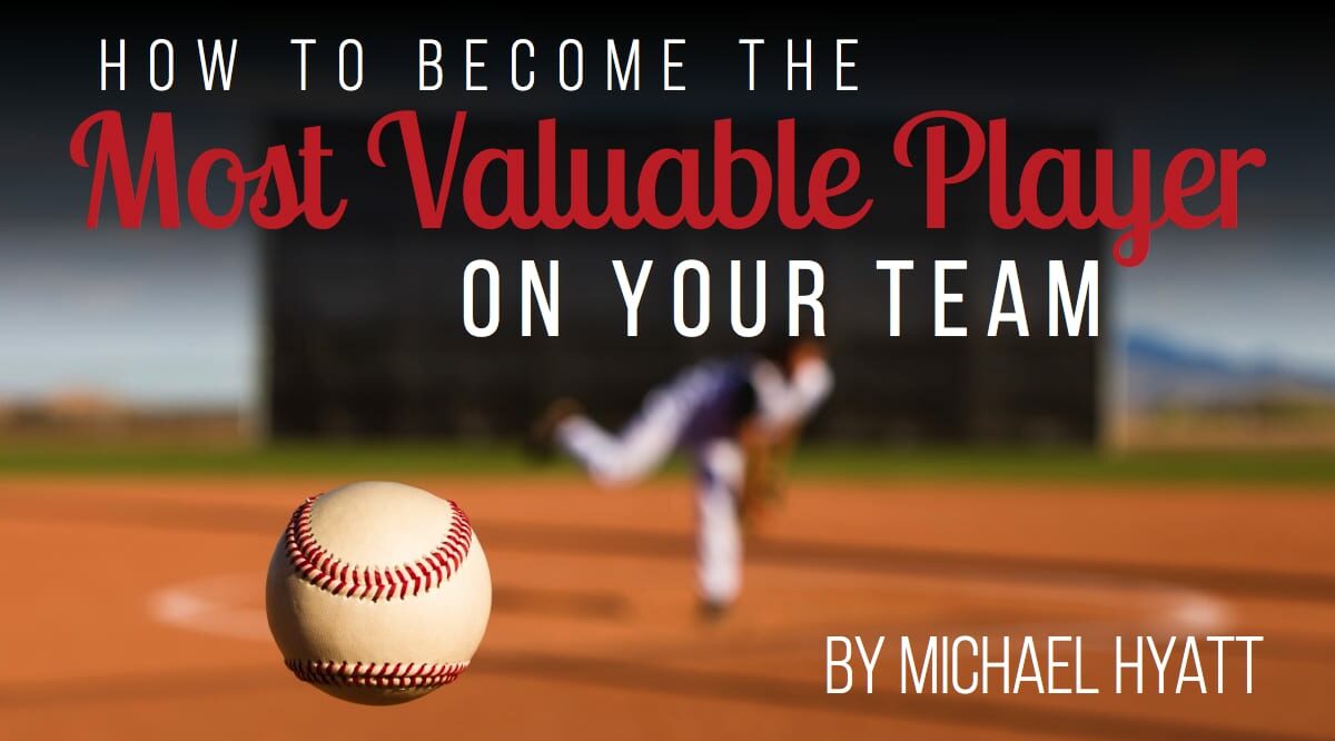 How to Become the Most Valuable Player on Your Team