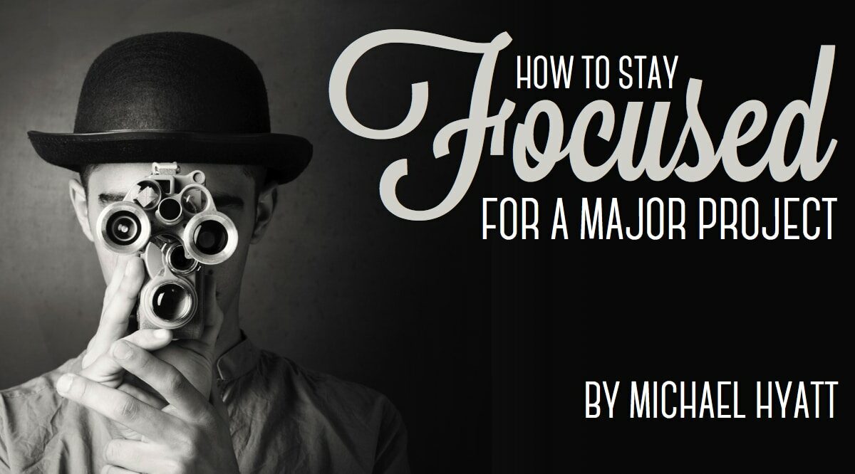 How to Stay Focused for a Major Project